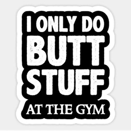 I Only Do Butt Stuff At The Gym Sticker For Women